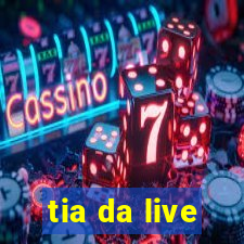 tia da live